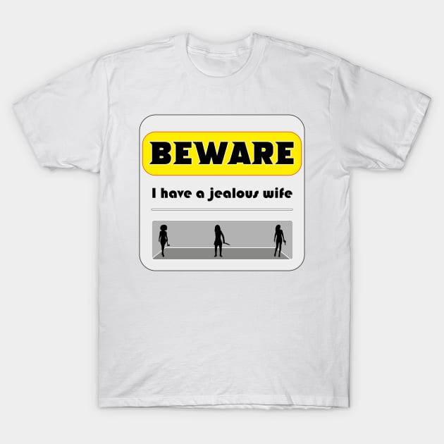 I have a jealous wife T-Shirt by GilbertoMS